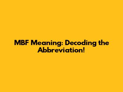 MBF Meaning: Decoding the Abbreviation!