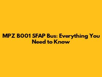 MPZ B001 SFAP Bus: Everything You Need to Know