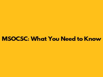 MSOCSC: What You Need to Know