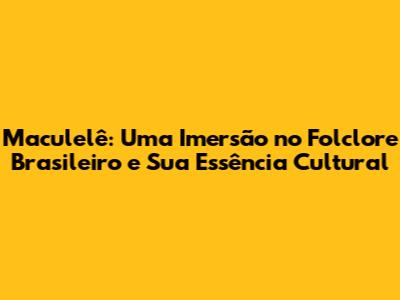 Maculelê: Uma Imersão no Folclore Brasileiro e Sua Essência Cultural