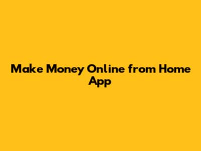 Make Money Online from Home App