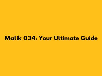 Malik 034: Your Ultimate Guide
