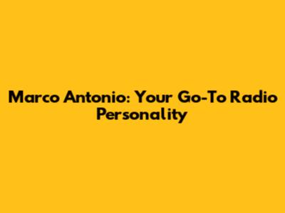Marco Antonio: Your Go-To Radio Personality