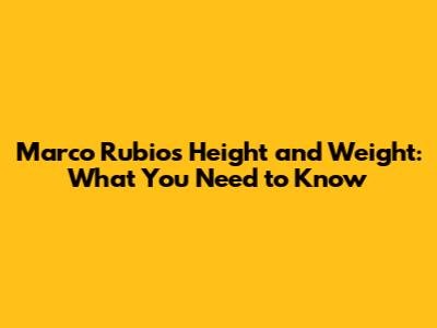 Marco Rubio's Height and Weight: What You Need to Know