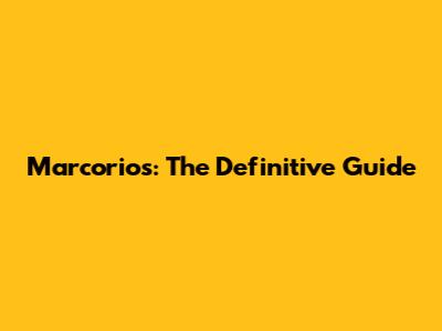 Marcorios: The Definitive Guide