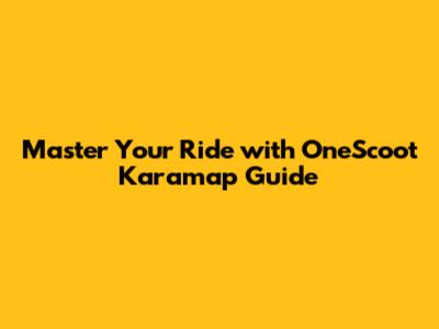 Master Your Ride with OneScoot Karamap Guide