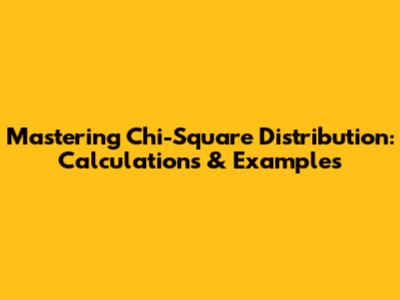 Mastering Chi-Square Distribution: Calculations & Examples