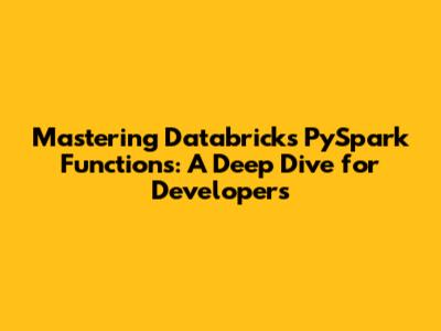 Mastering Databricks PySpark Functions: A Deep Dive for Developers