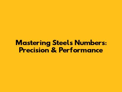 Mastering Steel's Numbers: Precision & Performance