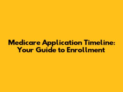 Medicare Application Timeline: Your Guide to Enrollment