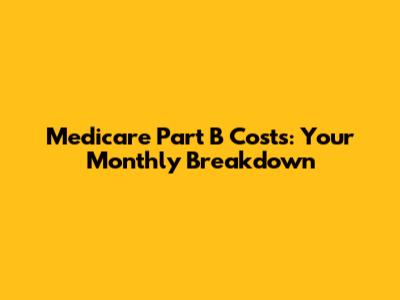 Medicare Part B Costs: Your Monthly Breakdown