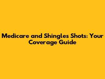 Medicare and Shingles Shots: Your Coverage Guide
