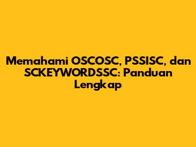 Memahami OSCOSC, PSSISC, dan SCKEYWORDSSC: Panduan Lengkap