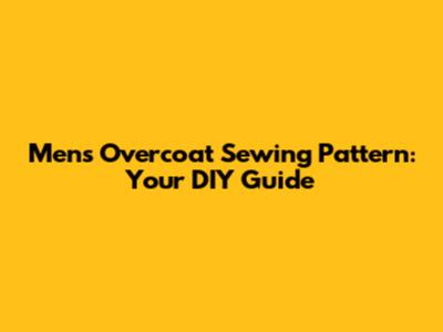 Men's Overcoat Sewing Pattern: Your DIY Guide