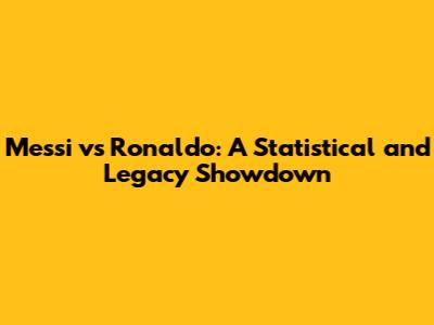 Messi vs Ronaldo: A Statistical and Legacy Showdown