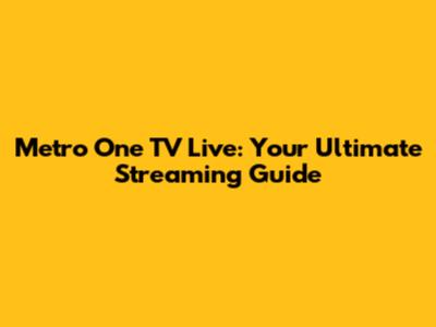Metro One TV Live: Your Ultimate Streaming Guide