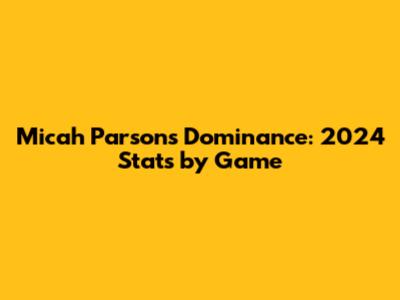Micah Parsons' Dominance: 2024 Stats by Game