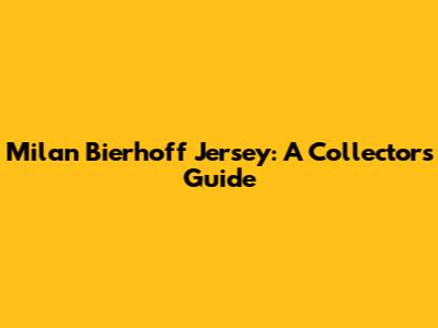 Milan Bierhoff Jersey: A Collector's Guide