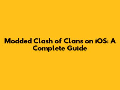 Modded Clash of Clans on iOS: A Complete Guide