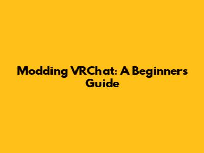 Modding VRChat: A Beginner's Guide
