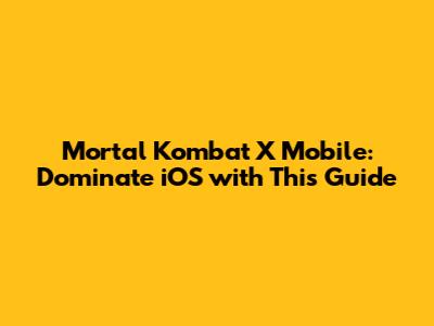 Mortal Kombat X Mobile: Dominate iOS with This Guide