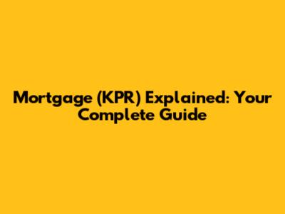 Mortgage (KPR) Explained: Your Complete Guide