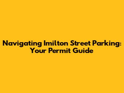 Navigating Imilton Street Parking: Your Permit Guide