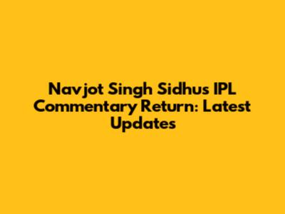 Navjot Singh Sidhu's IPL Commentary Return: Latest Updates