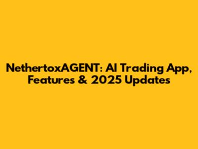 NethertoxAGENT: AI Trading App, Features & 2025 Updates