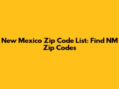 New Mexico Zip Code List: Find NM Zip Codes
