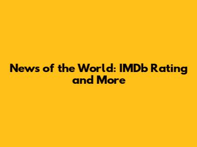 News of the World: IMDb Rating and More