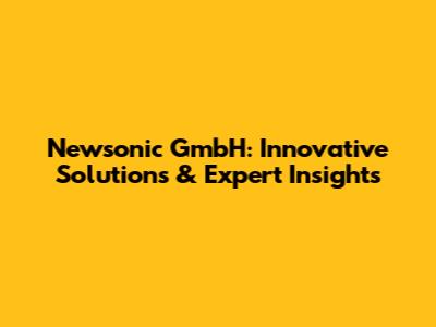 Newsonic GmbH: Innovative Solutions & Expert Insights