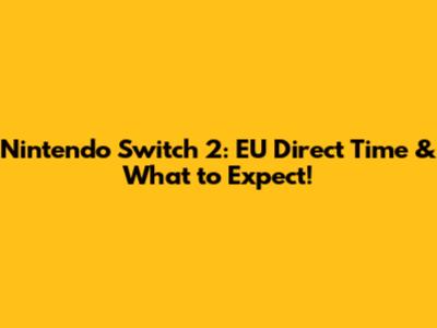Nintendo Switch 2: EU Direct Time & What to Expect!