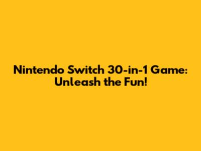 Nintendo Switch 30-in-1 Game: Unleash the Fun!