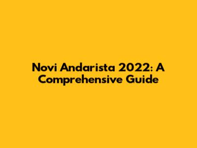 Novi Andarista 2022: A Comprehensive Guide