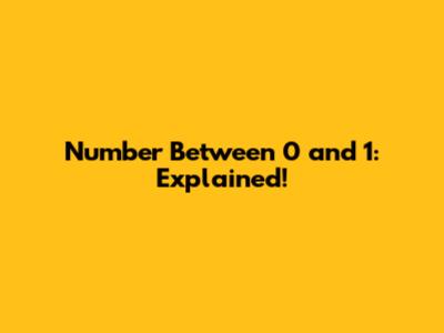 Number Between 0 and 1: Explained!