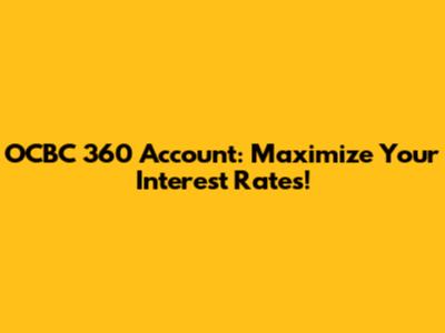 OCBC 360 Account: Maximize Your Interest Rates!