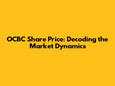 OCBC Share Price: Decoding the Market Dynamics