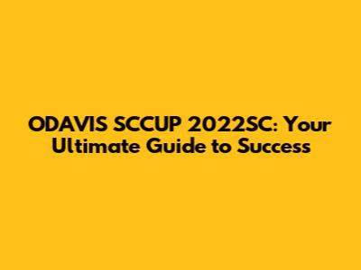 ODAVIS SCCUP 2022SC: Your Ultimate Guide to Success