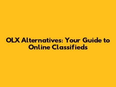OLX Alternatives: Your Guide to Online Classifieds
