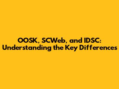 OOSK, SCWeb, and IDSC: Understanding the Key Differences