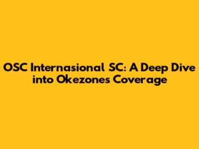 OSC Internasional SC: A Deep Dive into Okezone's Coverage