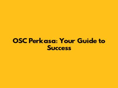 OSC Perkasa: Your Guide to Success