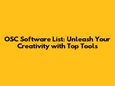 OSC Software List: Unleash Your Creativity with Top Tools