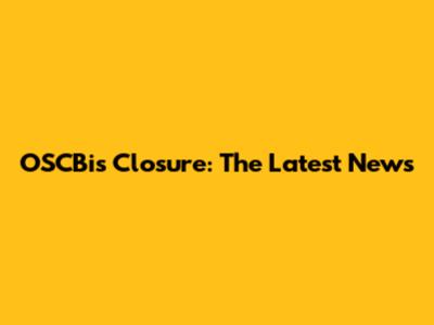 OSCBi's Closure: The Latest News