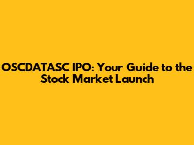 OSCDATASC IPO: Your Guide to the Stock Market Launch