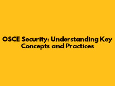 OSCE Security: Understanding Key Concepts and Practices