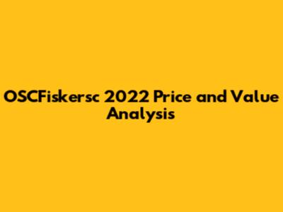 OSCFiskersc 2022 Price and Value Analysis