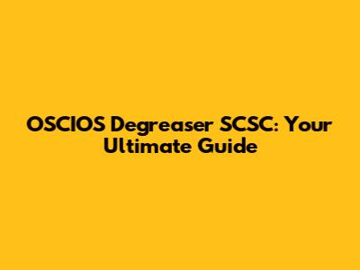 OSCIOS Degreaser SCSC: Your Ultimate Guide