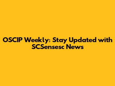 OSCIP Weekly: Stay Updated with SCSensesc News